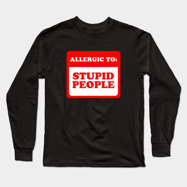 Allergic To Stupid People Long Sleeve T-Shirt by dumbshirts